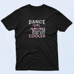 Dance Girl Like A Regular Girl But Cooler 90s T Shirt Style