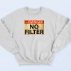 Danger No Filter Sweatshirt