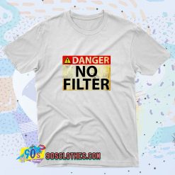 Danger No Filter Warning Sign T Shirt