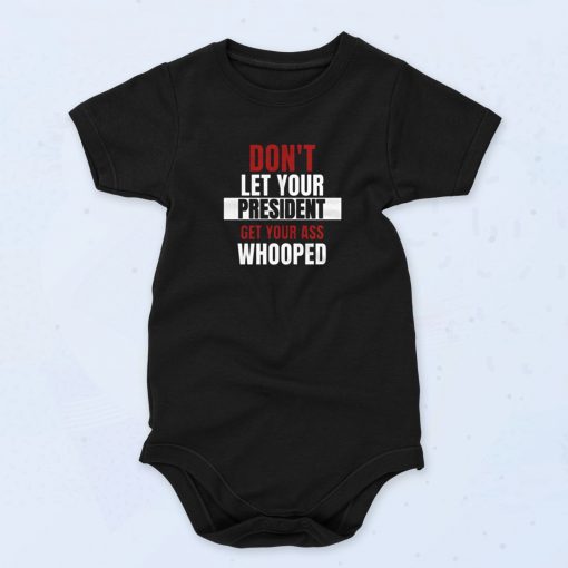 Dont Let Your President Get Your Ass Whooped Cute Baby Onesie