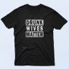 Drunk Wives Matter 90s T Shirt Style