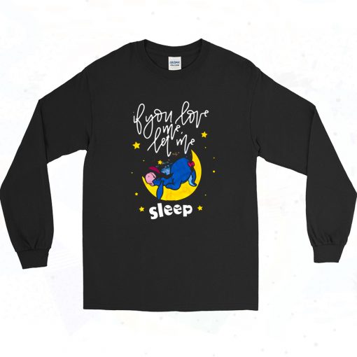 Eeyore If You Love Me Let Me Sleep Long Sleeve Shirt Style