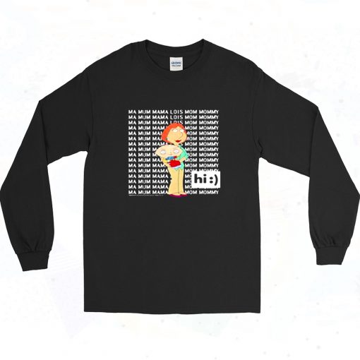 Family Guy Loisstewie Ma Mum Mama Hi Long Sleeve Shirt Style