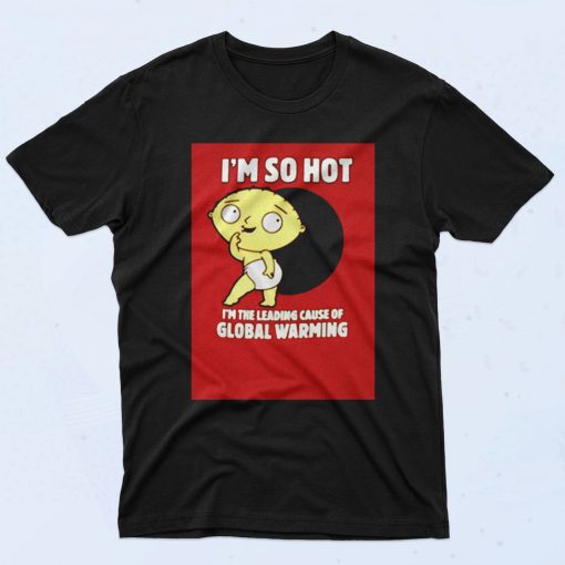 Family Guy Stewie So Hot 90s T Shirt Style