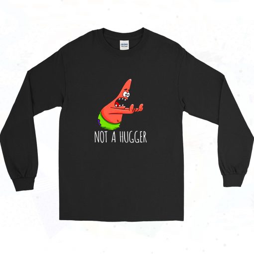 Funny Patrick Not A Hugger Long Sleeve Shirt Style