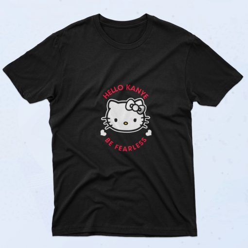 Hello Kanye Be Fearless Kanye West Kitty 90s T Shirt Style