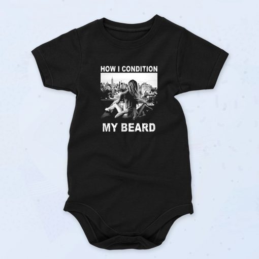 How I Condition My Beard Funny Cute Baby Onesie