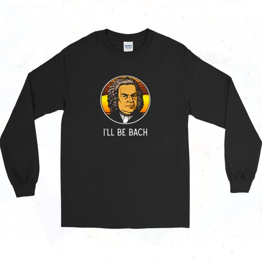 Ill Be Bach Long Sleeve Shirt Style