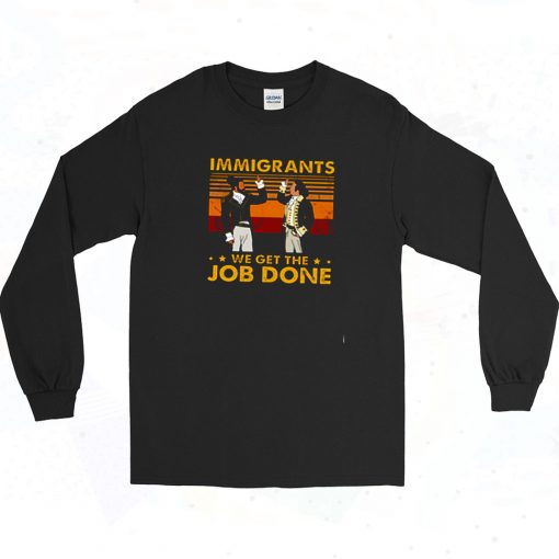 Immigrants We Get The Job Done Long Sleeve Shirt Style