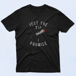 Just The Tip I Promise 90s T Shirt Style