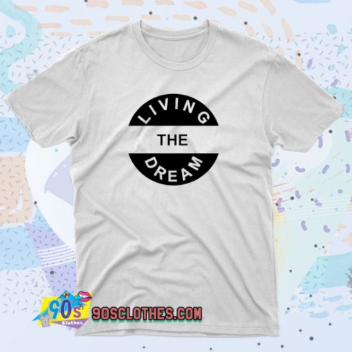 Living The Dream Slogan T Shirt