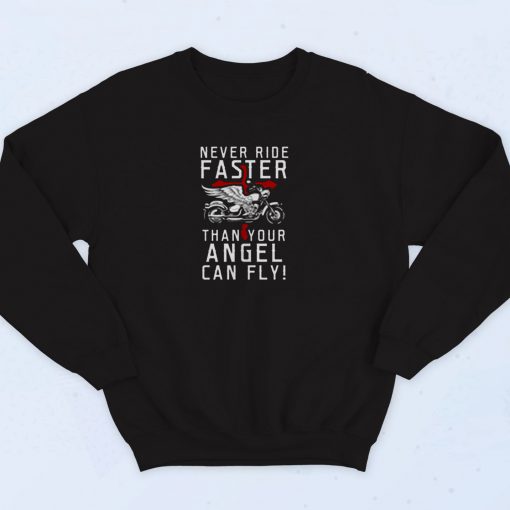 Never Ride Faster Than Your Angel Can Fly 90s Sweatshirt Fashion