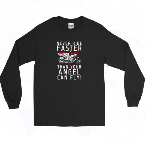 Never Ride Faster Than Your Angel Can Fly Long Sleeve Shirt Style