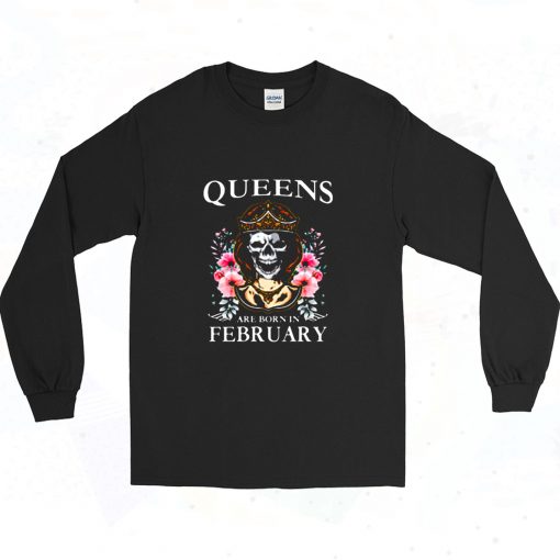 Queens Are Born In February Skull Long Sleeve Shirt Style