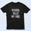 School Kills My Vibe 90s T Shirt Style