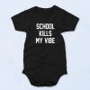 School Kills My Vibe Cute Baby Onesie