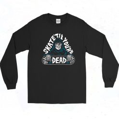 Skate Til Youre Dead Graphic Long Sleeve Style