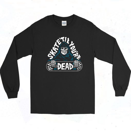 Skate Til Youre Dead Graphic Long Sleeve Style