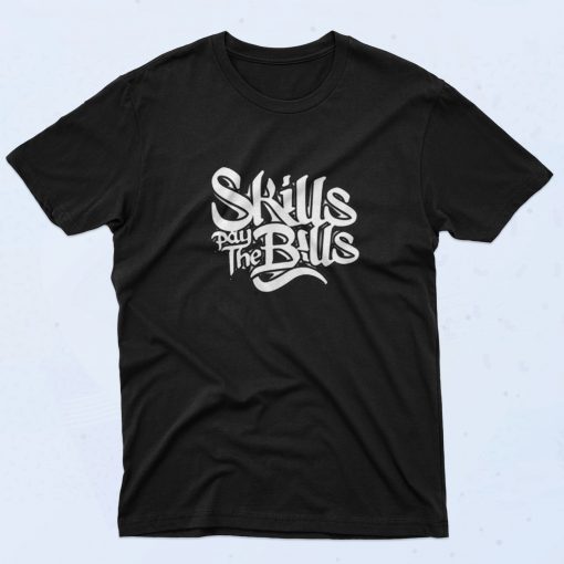 Skills Pay The Bills Funny Joke 90s T Shirt Style