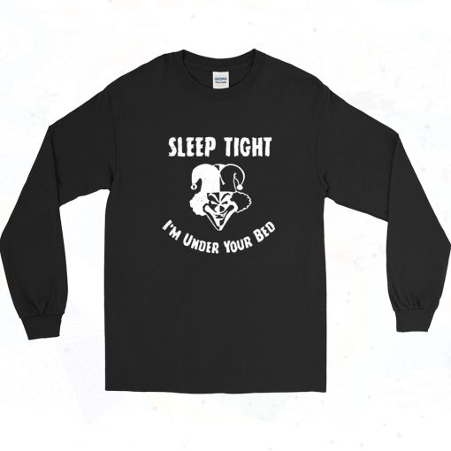 Sleep Tight Im Under Your Bed Long Sleeve Shirt Style