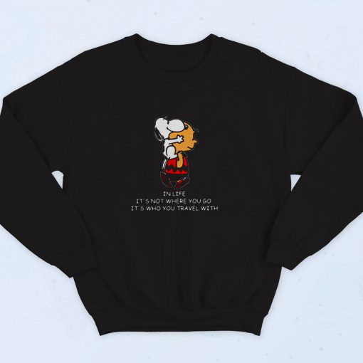 Snoopy And Charlie Brown In Life Its Not Where You Go Its Who You Travel 90s Sweatshirt Fashion