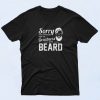 Sorry I Cant Hear You Over The Greatness Of My Beard Sarcastic Bearded Man 90s T Shirt Style