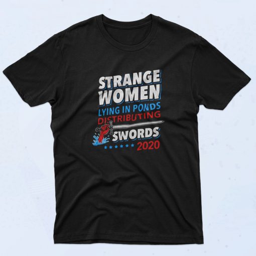 Strange Women Lying In Ponds Distributing Swords 2020 90s T Shirt Style