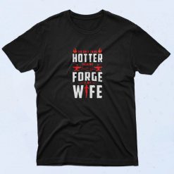 The Only Thing Hotter Than My Forge Is My Wife 90s T Shirt Style