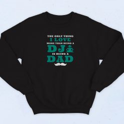 The Only Thing I Love More Than Being A Dj Is Being A Dad 90s Sweatshirt Fashion