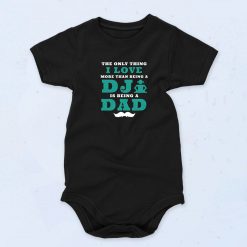 The Only Thing I Love More Than Being A Dj Is Being A Dad Cute Baby Onesie