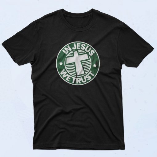 In JESUS We Trust Parody Starbucks T Shirt