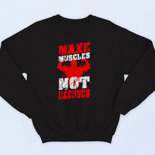 Make Muscles Not Excuses Sweatshirt