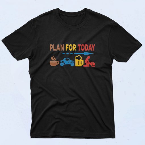 Plan For Today Are Coffee Drive Beer And Sex T Shirt