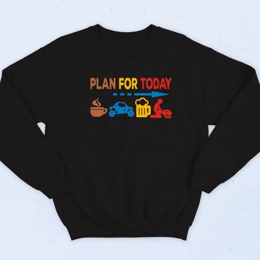 Plan For Today Sweatshirt