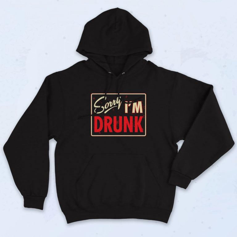 Sorry I'm Drunk Swag Quote Hoodie - 90sclothes.com