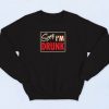 Sorry I'm Drunk Sweatshirt