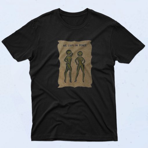 We Cum In Peace Hot Sexy Alien T Shirt