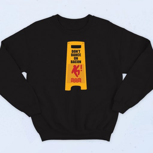 Don't Dance on Bacon Sweatshirt