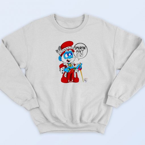 Smurfin Aint E Z Sweatshirt