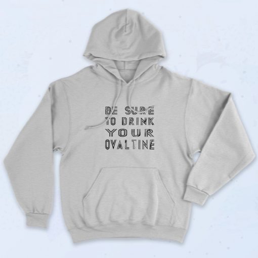 Be Sure To Drink Your Ovaltine Quote Hoodie