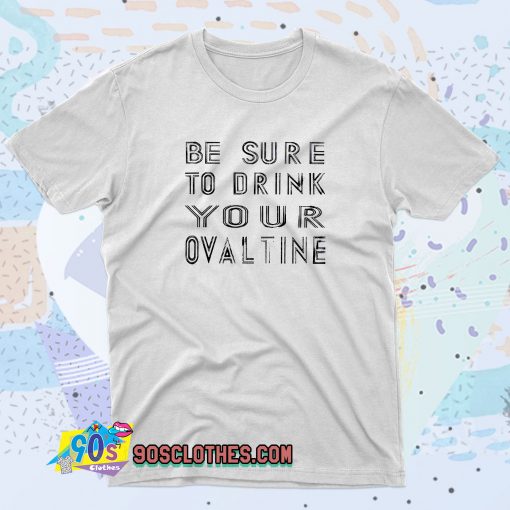 Be Sure To Drink Your Ovaltine Vintage Style T Shirt