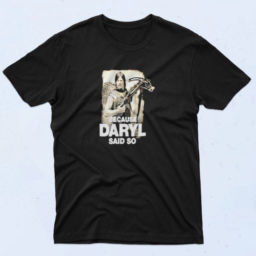 Because Daryl Said So Walking Dead 90s T Shirt Idea