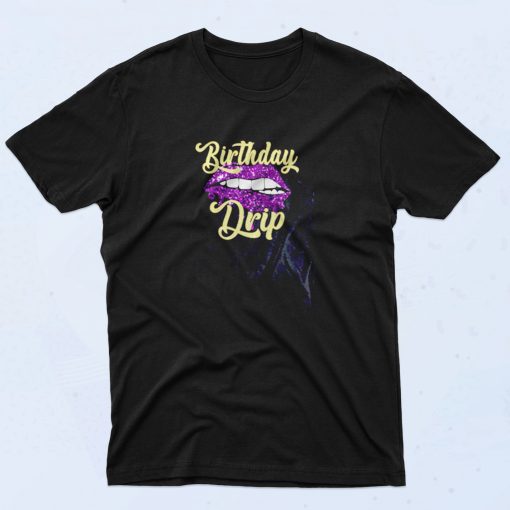 Birthday Drip 90s T Shirt Idea