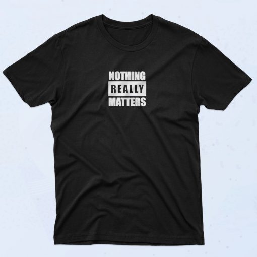 Blm Parody Nothing Really Matters 90s T Shirt Idea