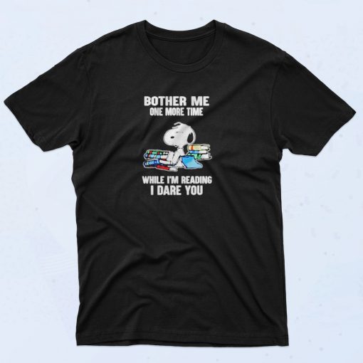 Bother Me One More Time While Im Reading I Dare You Snoopy 90s T Shirt Idea