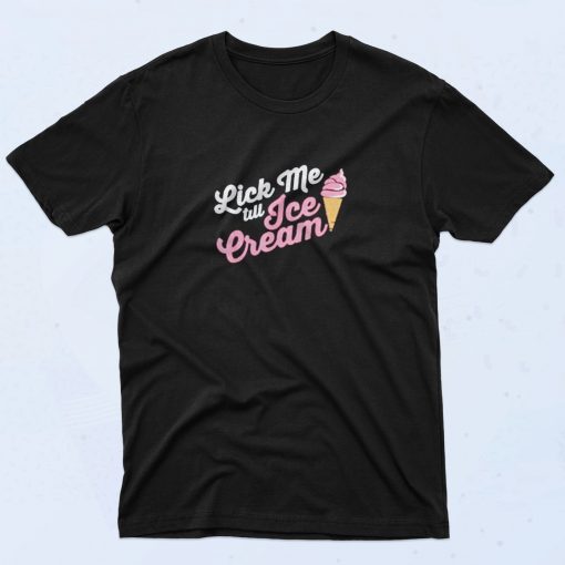 Funny Lick Me Till Ice Cream Quote 90s T Shirt Idea