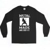 Heavy Metal Made Me Do It Hard Rock Music Long Sleeve Shirt