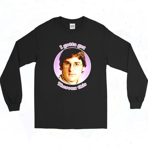 I Gotta Get Louis Theroux Bbc Funny Long Sleeve Shirt