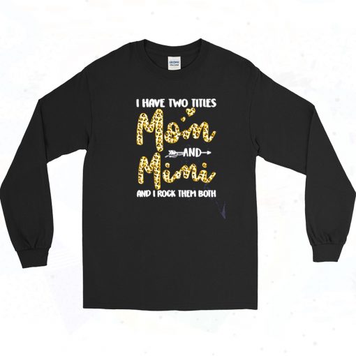 I Have Two Titles Mom Mimi Long Sleeve Shirt