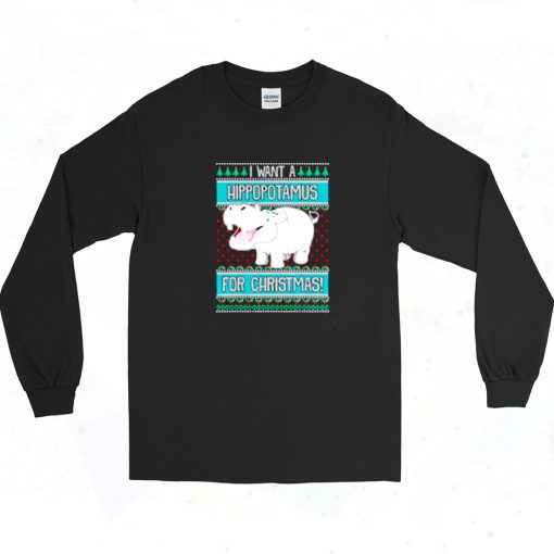 I Want A Hippopotamus For Christmas Long Sleeve Shirt